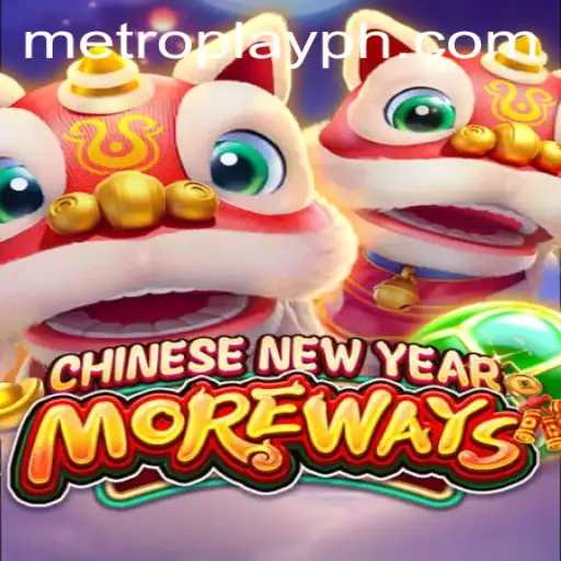 Experience the Thrills of CHINESENEWYEARMOREWAYS: A Captivating Journey with Metro Play